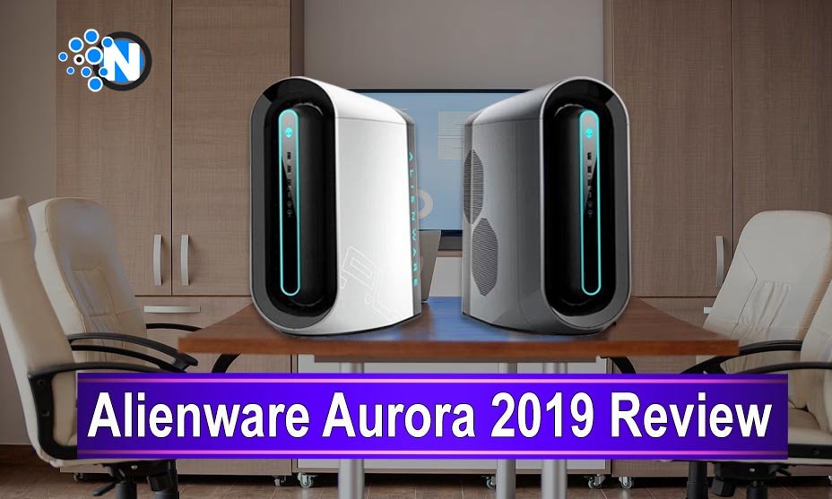 Alienware Aurora 2019 – Everything You Need To Know