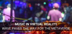 How WaveXR is popularising Music in Virtual Reality