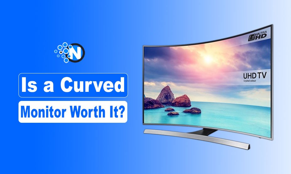 Is a Curved Monitor Worth It? Pros and Cons