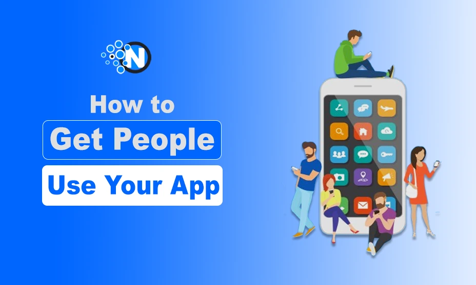 Get People to Use Your App